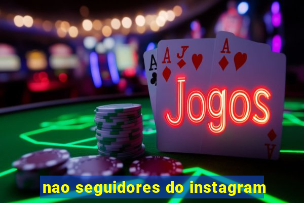 nao seguidores do instagram